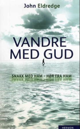 Vandre med Gud - snakk med ham, hør fra ham