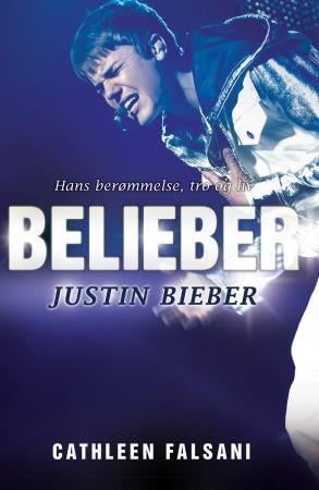 Belieber - Justin Bieber : hans berømmelse, tro og liv