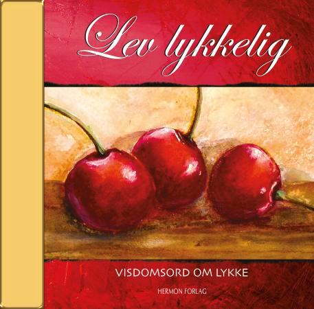 Lev lykkelig - visdomsord om lykke
