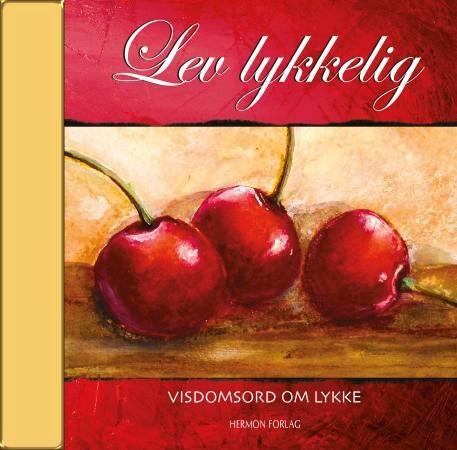 Lev lykkelig - visdomsord om lykke
