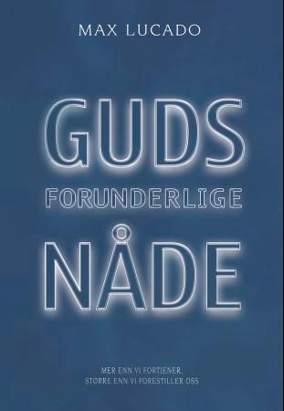 Guds forunderlige nåde - mer enn vi fortjener, større enn vi forestiller oss