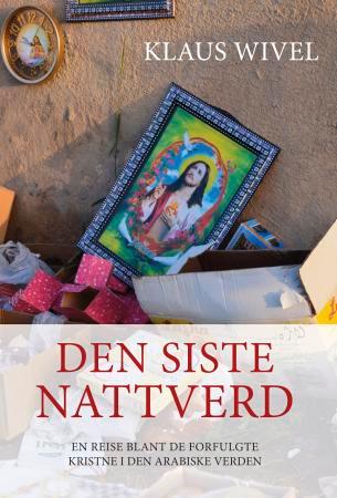 Den siste nattverd - en reise blant de forfulgte kristne i den arabiske verden