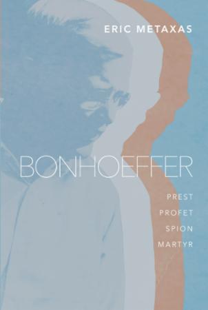 Bonhoeffer - pastor, profet, spion, martyr