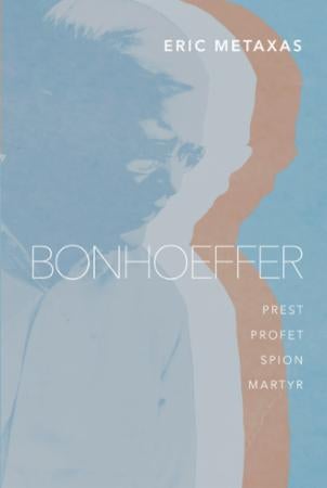 Bonhoeffer - pastor, profet, spion, martyr