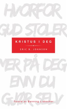 Kristus i deg - hvorfor Gud stoler mer på deg enn du stoler på deg selv