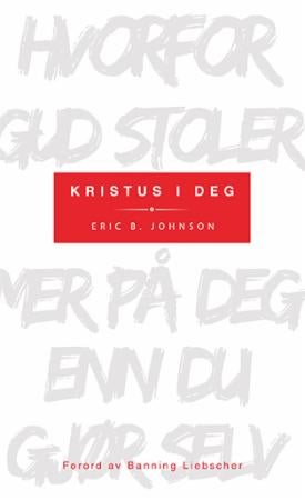 Kristus i deg - hvorfor Gud stoler mer på deg enn du stoler på deg selv