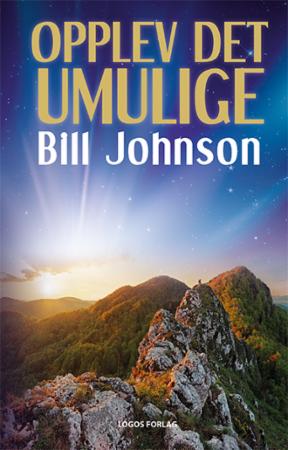 Opplev det umulige - tro, håp og kjærlighet forløser himmelens kraft på jorden