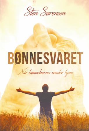 Bønnesvaret - når bønnebarna vender hjem