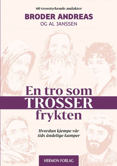En tro som trosser frykten - hvordan kjempe vår tids åndelige kamper : 60 trosstyrkende andakter