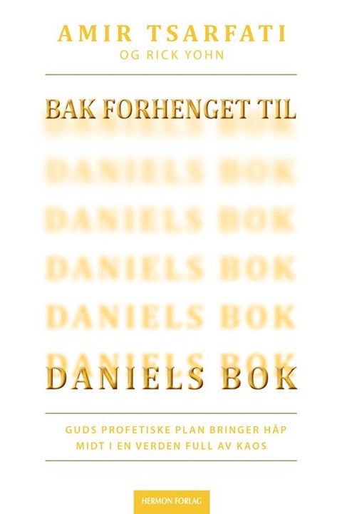 Bak forhenget til Daniels bok - Guds profetiske plan bringer håp midt i en verden full av kaos