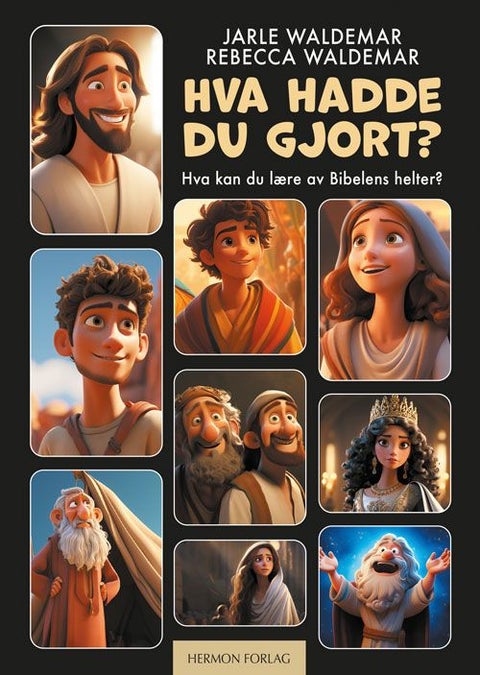 Hva hadde du gjort? - hva kan du lære av bibelens helter?