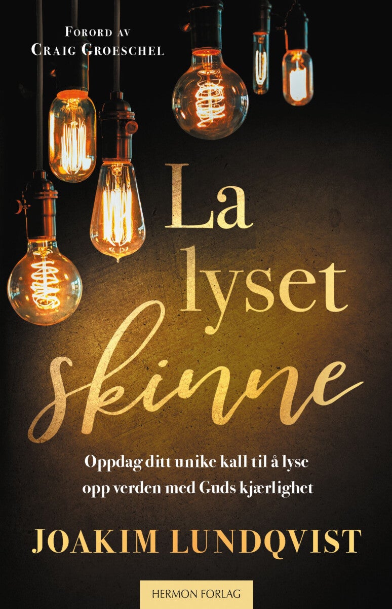 La lyset skinne - oppdag ditt unike kall til å lyse opp verden med Guds kjærlighet