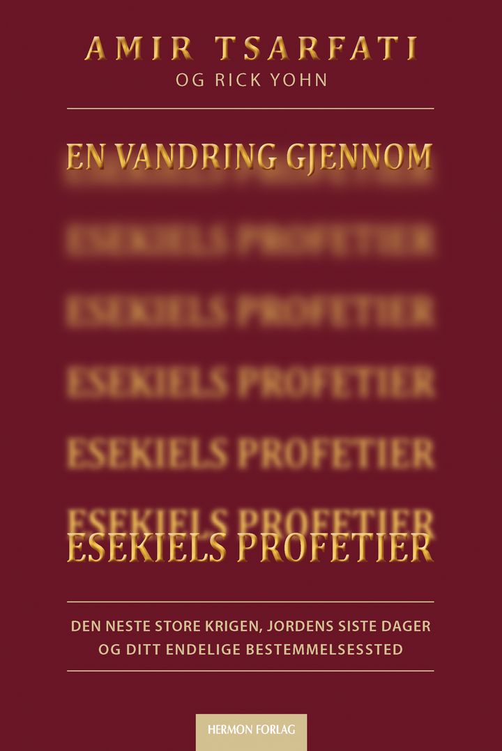 En vandring gjennom Esekiels profetier - den neste store krigen, jordens sister dager og ditt endelige bestemmelsessted