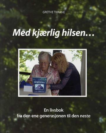 Med kjærlig hilsen. En livsbok fra den ene generas - en livs- og generasjonsbok