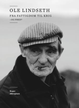 Ole Lindseth - fra fattigdom til krig - og fred?