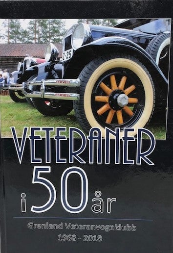 Veteraner i 50 år - Grenland Veteranvognklubb 1968-2018