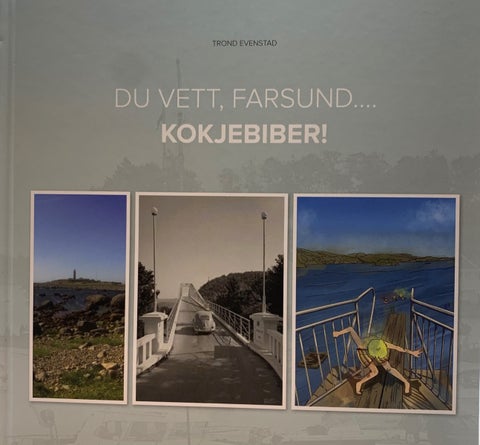 Du vett, Farsund¿. KOKJEBIBER!