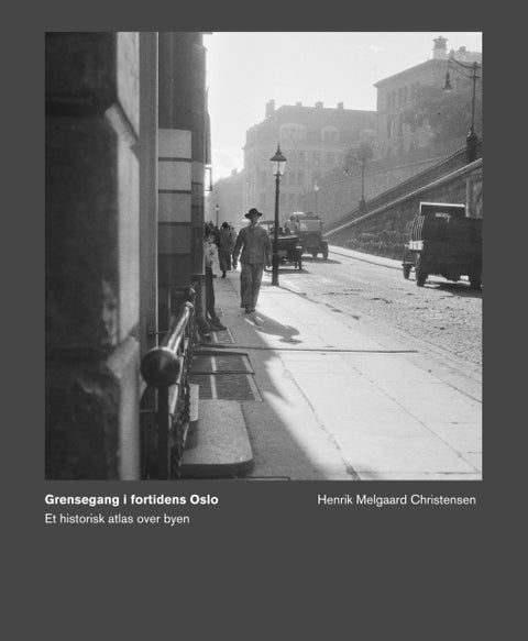 Grensegang i fortidens Oslo - et historisk atlas over byen