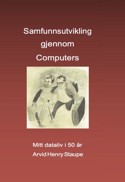 Samfunnsutvikling gjennom computers - mitt dataliv i 50 år