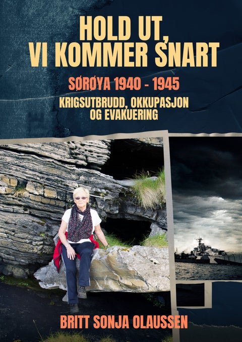 Hold ut, vi kommer snart - Sørøya 1940-1945 : krigsutbrudd, okkupasjon og evakuering