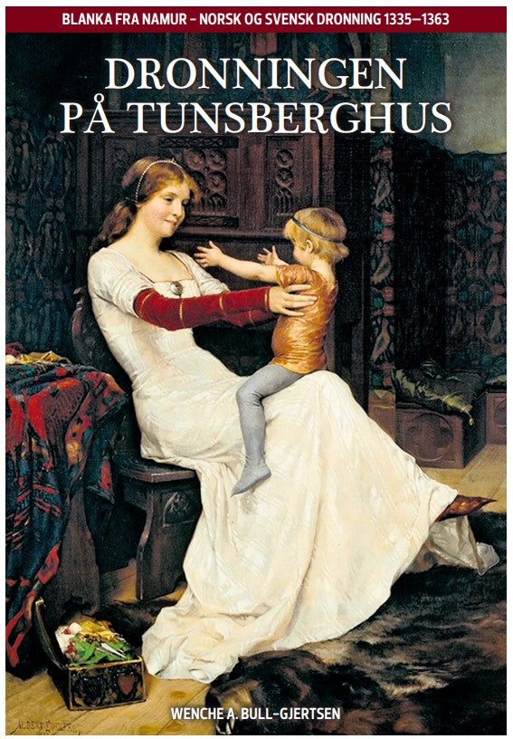 Dronningen på Tunsberghus - Blanka fra Namur - norsk og svensk dronning 1335-1