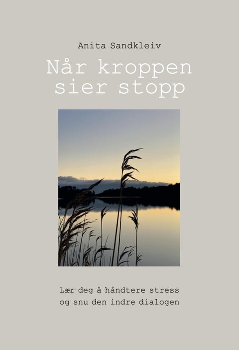 Når kroppen sier stopp - lær deg å håndtere stress og snu den indre dialogen
