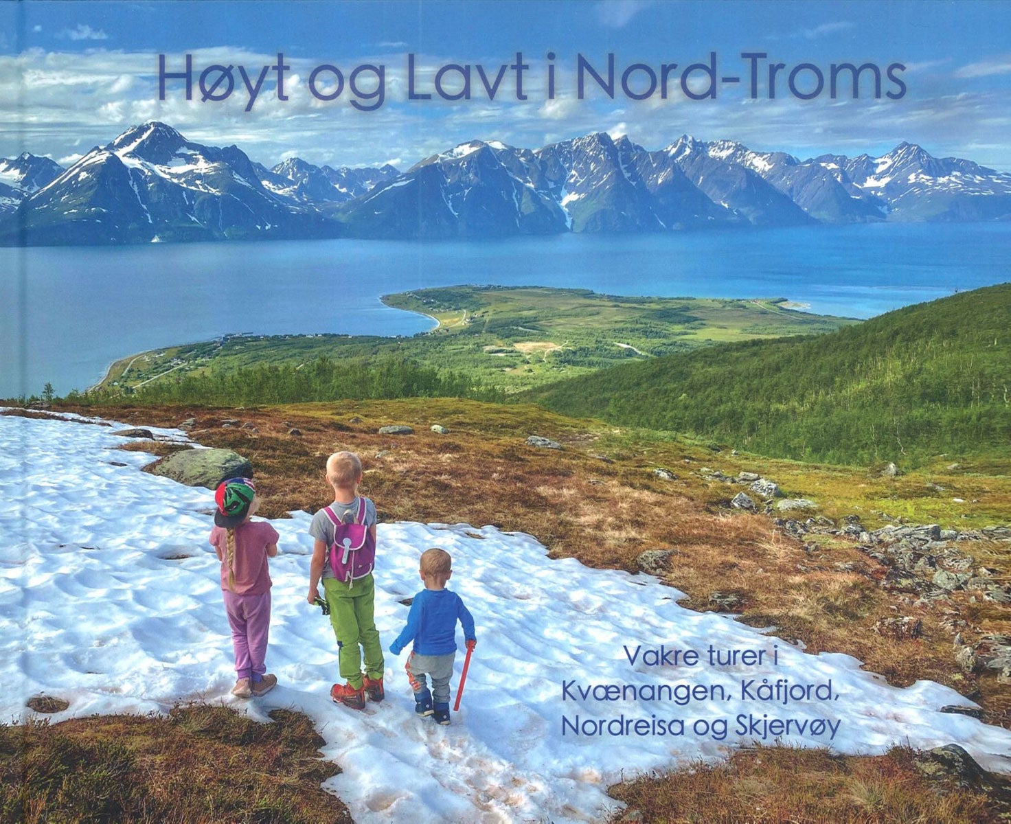 Høyt og lavt i Nord-Troms - Vakre turer i Kvænangen, Kåfjord, Nordreisa og Skj