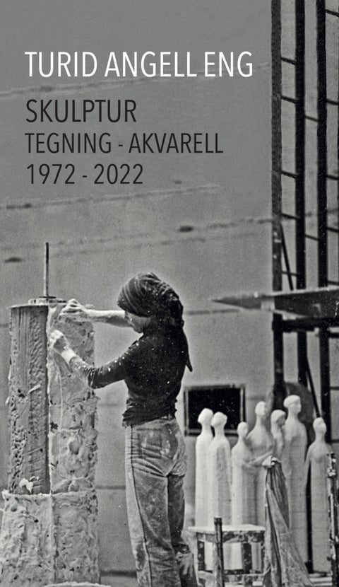 Turid Angell Eng - skulptur - tegning - akvarell 1972-2022