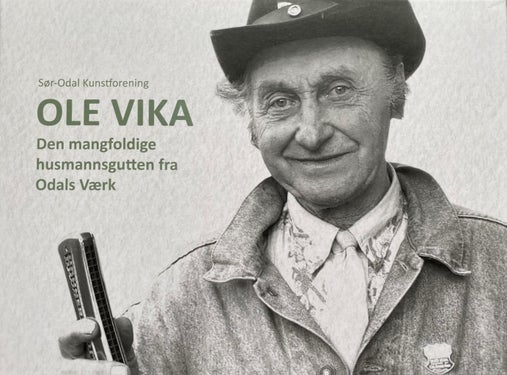 Ole Vika - Den mangfoldige husmannsgutten fra Odals Værk