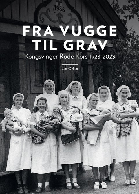 Fra vugge til grav - Kongsvinger Røde Kors 100 år 1923-2023
