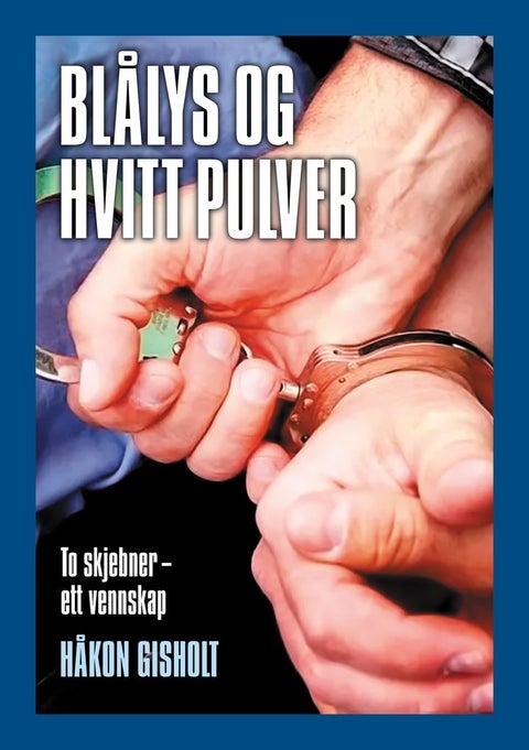 Blålys og hvitt pulver - to skjebner - ett vennskap