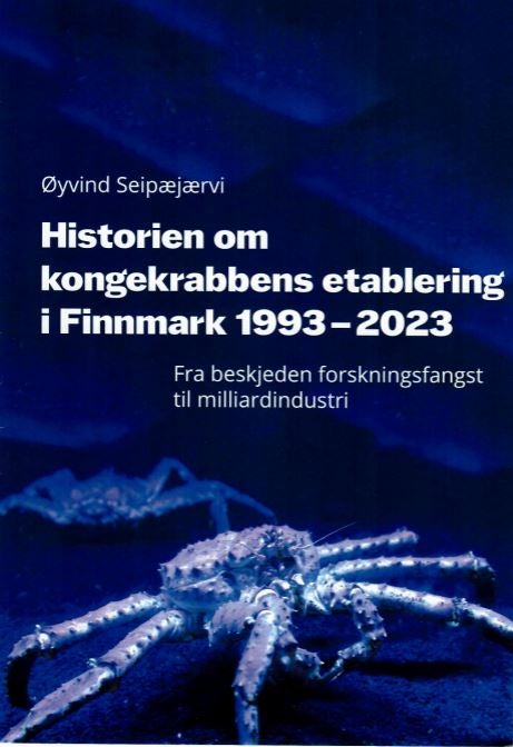 Historien om kongekrabbens etablering I Finnmark 1993-2023 - Fra beskjeden forskningsfangst til milliardindustri