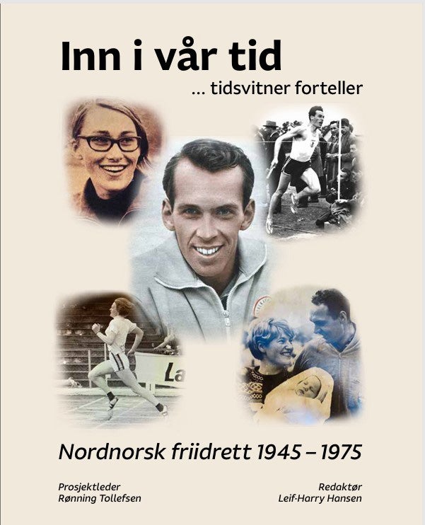 Inn i vår tid... tidsvitner forteller -  Nordnorsk friidrett 1945 - 1975