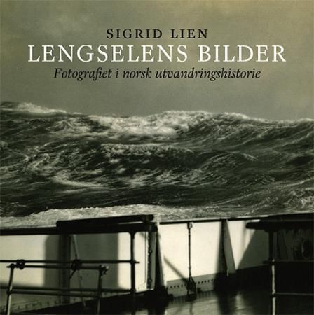 Lengselens bilder - fotografiet i norsk utvandringshistorie
