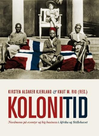 Kolonitid - nordmenn på eventyr og big business i Afrika og Stillehavet