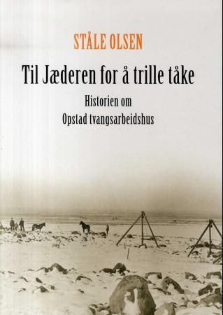 Til Jæderen for å trille tåke - historien om Opstad tvangsarbeidshus