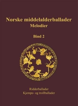 Norske middelalderballader, melodier - skriftlige kilder : bind 2 : ridderballader, kjempe- og trollballader