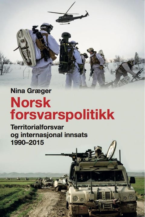 Norsk forsvarspolitikk - territorialforsvar og internasjonal innsats 1990-2015