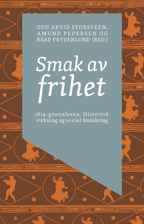 Smak av frihet - 1814-grunnloven : historisk virkning og sosial forankring