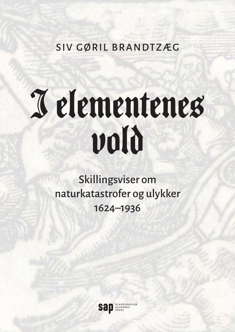 I elementenes vold - skillingsviser om naturkatastrofer og ulykker, 1624¿1936