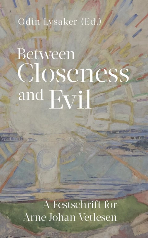 Between closeness and evil - a festschrift for Arne Johan Vetlesen