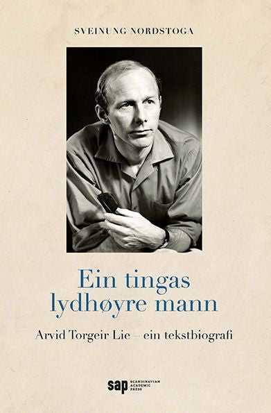 Ein tingas lydhøyre mann - Arvid Torgeir Lie : ein tekstbiografi