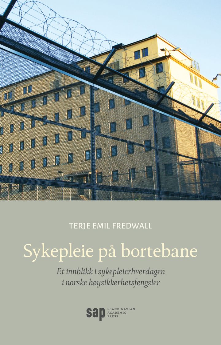 Sykepleie på bortebane - et innblikk i sykepleiehverdagen i norske høysikkerhetsfengsler