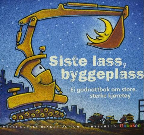 Siste lass, byggeplass - ei godnattbok om store, sterke kjøretøy