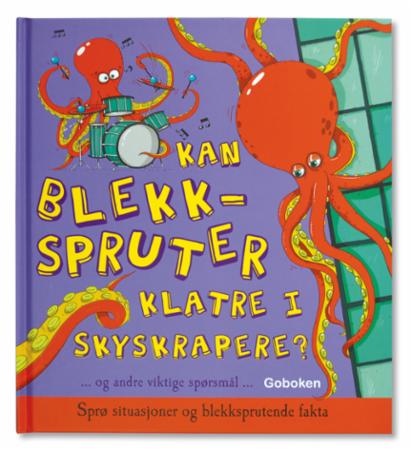 Kan blekkspruter klatre i skyskrapere? - og andre viktige spørsmål : sprø situasjoner og blekksprutende fakta