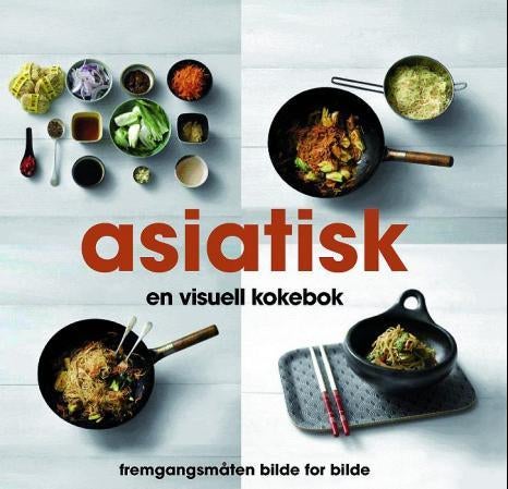 Asiatisk - en visuell kokebok,fremgangsmåten bilde for bilde