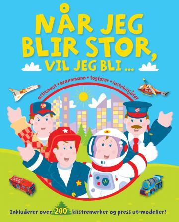 Når jeg blir stor, vil jeg bli - astronaut, brannmann, togfører, lastebilsjåfør. Inkluderer over 200