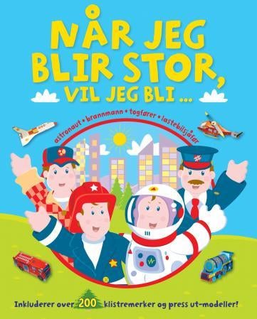 Når jeg blir stor, vil jeg bli - astronaut, brannmann, togfører, lastebilsjåfør. Inkluderer over 200