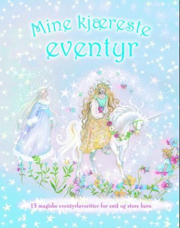 Mine kjæreste eventyr - 15 magiske eventyrfavoritter for små og store barn
