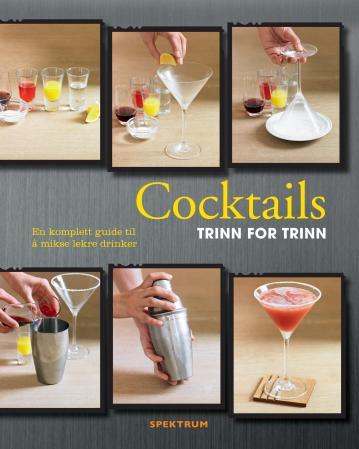 Cocktails - trinn for trinn : en komplett guide til å mikse lekre drinker